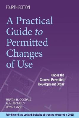 A Practical Guide To Permitted Changes of Use - Martin Goodall, Alistair Mills, David Evans