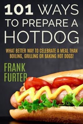 101 Ways to Prepare a Hot Dog - Frank Furter