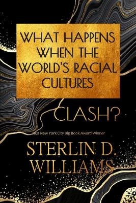 What Happens When the World's Racial Cultures Clash? - Sterlin D Williams