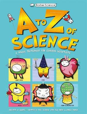 Basher Science: A to Z of Science - Tom Jackson