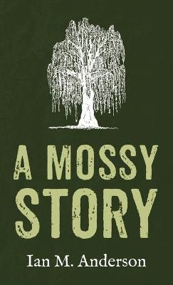 A Mossy Story - Ian M Anderson