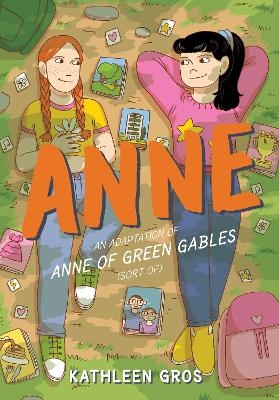 Anne: An Adaptation of Anne of Green Gables (Sort Of) - Kathleen Gros