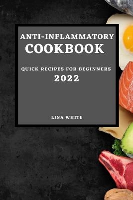 Anti-Inflammatory Cookbook 2022 - Lina White