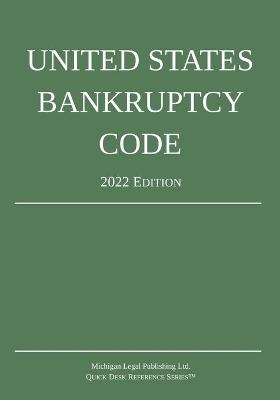 United States Bankruptcy Code; 2022 Edition -  Michigan Legal Publishing Ltd