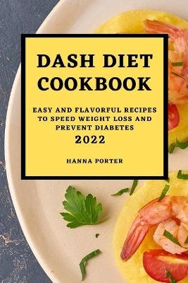 Dash Diet Cookbook 2022 - Hanna Porter