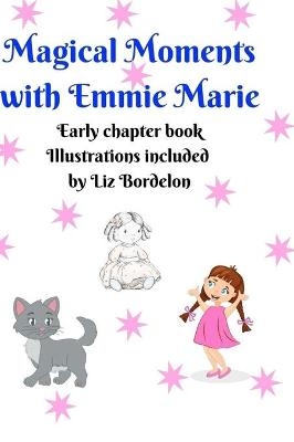 Magical Moments with Emmie Marie - Liz Bordelon