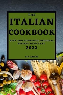 The Italian Cookbook 2022 - Lia Amati