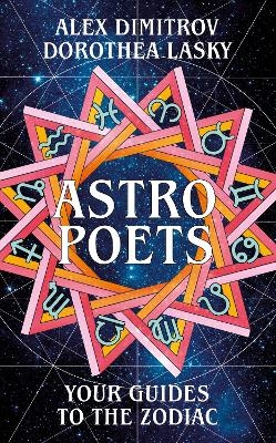 Astro Poets: Your Guides to the Zodiac - Dorothea Lasky, Alex Dimitrov