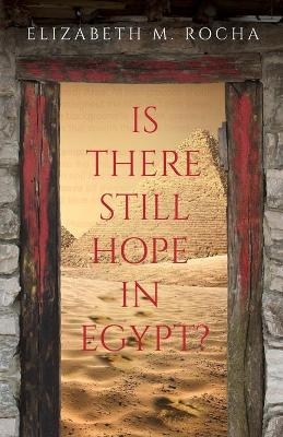 Is There Still Hope in Egypt? - Elizabeth M Rocha