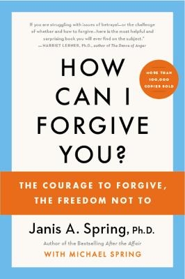 How Can I Forgive You? - Janis A. Spring