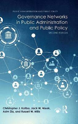 Governance Networks in Public Administration and Public Policy - Christopher J. Koliba, Jack W. Meek, Asim Zia, Russell W. Mills