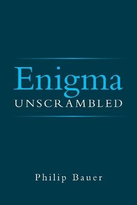 Enigma Unscrambled - Philip Bauer