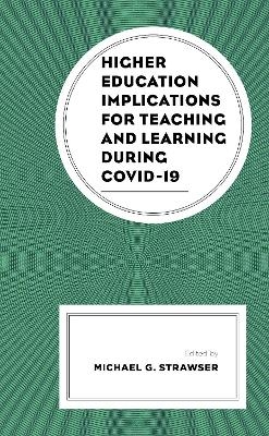 Higher Education Implications for Teaching and Learning during COVID-19 - 