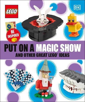 Put on a Magic Show and Other Great LEGO Ideas -  Dk