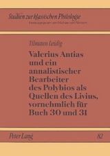 Valerius Antias und ein annalistischer Bearbeiter des Polybios als Quellen des Livius, vornehmlich für Buch 30 und 31 - Tilmann Leidig