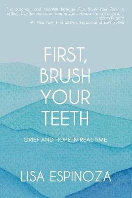 First, Brush Your Teeth - Lisa Espinoza