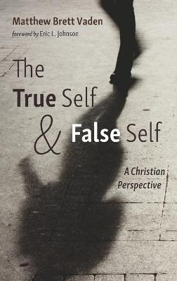 The True Self and False Self - Matthew Brett Vaden