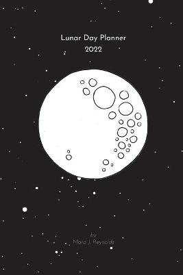 Lunar Day Planner 2022 - Mara J Reynolds