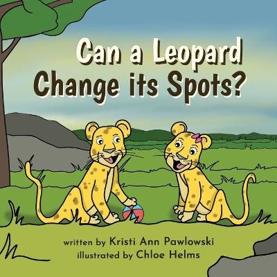 Can a Leopard Change its Spots? - Kristi Ann Pawlowski