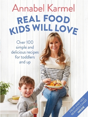 Real Food Kids Will Love - Annabel Karmel