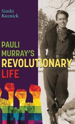 Pauli Murray's Revolutionary Life - Simki Kuznick