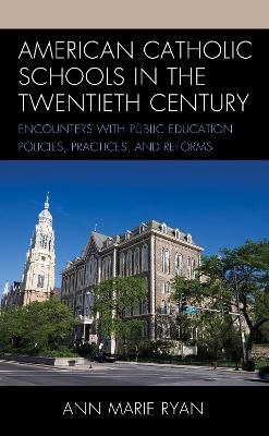 American Catholic Schools in the Twentieth Century - Ann Marie Ryan