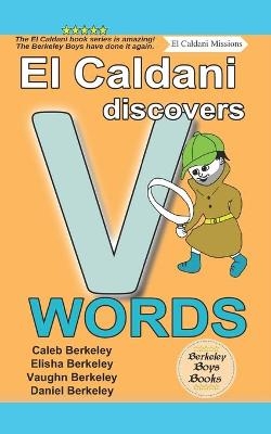 El Caldani Discovers V Words (Berkeley Boys Books - El Caldani Missions) - Elisha Berkeley, Vaughn Berkeley, Daniel Berkeley