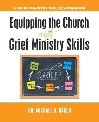 Equipping the Church with Grief Ministry Skills - Dr Michael D Baker