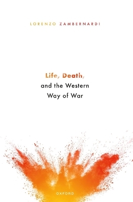 Life, Death, and the Western Way of War - Lorenzo Zambernardi