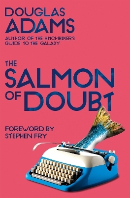 The Salmon of Doubt - Douglas Adams