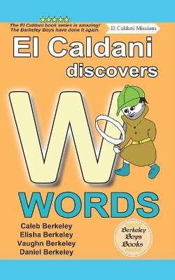 El Caldani Discovers W Words (Berkeley Boys Books - El Caldani Missions) - Elisha Berkeley, Vaughn Berkeley, Daniel Berkeley