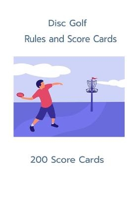 Disc Golf Rules and Scorecards 200 Scorecards - Moon Lake Books