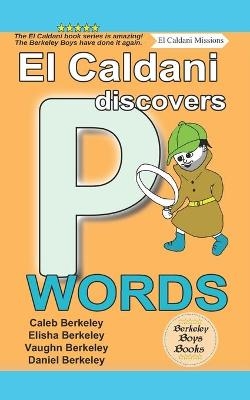 El Caldani Discovers P Words (Berkeley Boys Books - El Caldani Missions) - Elisha Berkeley, Vaughn Berkeley, Daniel Berkeley