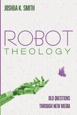 Robot Theology - Joshua K Smith