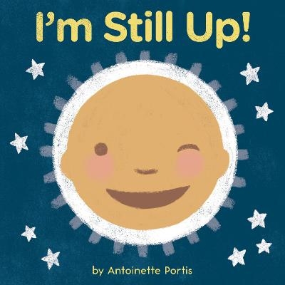 I'm Still Up! - Antoinette Portis