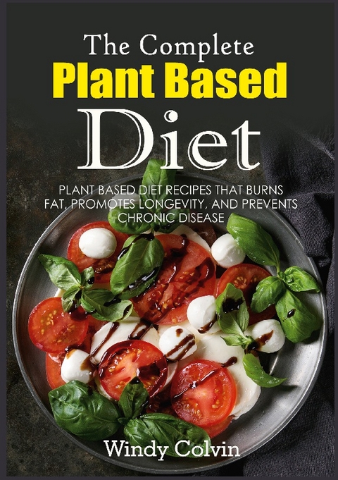 The Complete Plant Based Diet - Windy Colvin