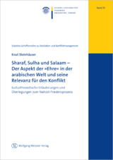 Sharaf, Sulha und Salaam – Der Aspekt der »Ehre« in der arabischen Welt und seine Relevanz für den Konflikt - Knut Steinhäuser