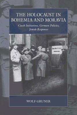 The Holocaust in Bohemia and Moravia - Wolf Gruner