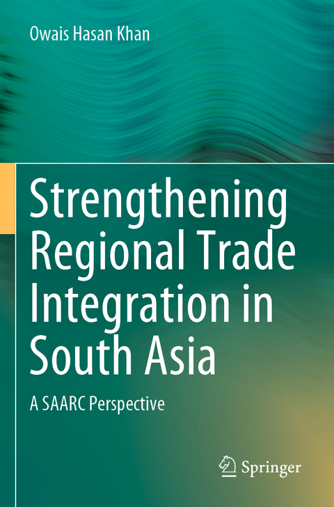 Strengthening Regional Trade Integration in South Asia - Owais Hasan Khan