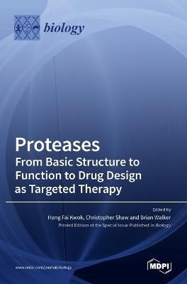 Proteases-From Basic Structure to Function to Drug Design as Targeted Therapy - 