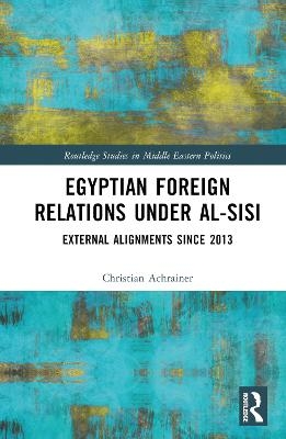 Egyptian Foreign Relations Under al-Sisi - Christian Achrainer