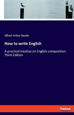 How to write English - Alfred Arthur Reade