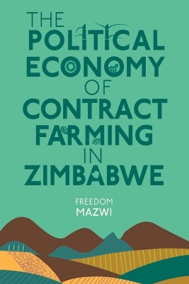 The Political Economy of Contract Farming in Zimbabwe - Freedom Mazwi