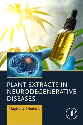 Plant Extracts in Neurodegenerative Diseases - Magisetty Obulesu