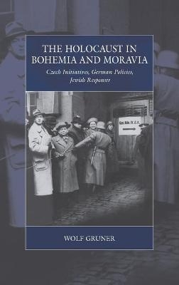 The Holocaust in Bohemia and Moravia - Wolf Gruner