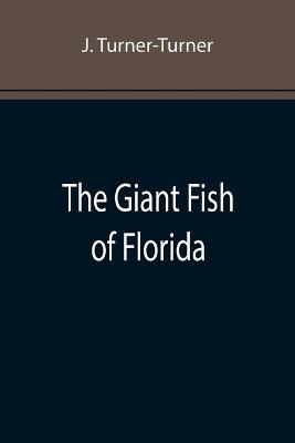 The Giant Fish of Florida - J Turner-Turner