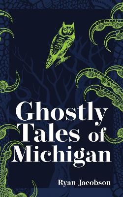 Ghostly Tales of Michigan - Ryan Jacobson