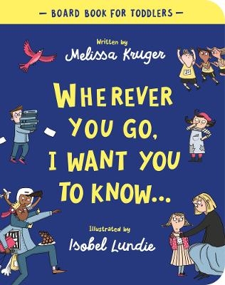 Wherever You Go, I Want You To Know Board Book - Melissa B. Kruger