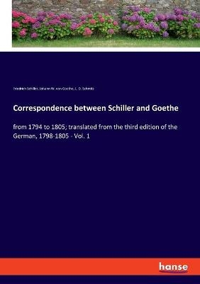 Correspondence between Schiller and Goethe - Friedrich Schiller, Johann W. von Goethe, L. D. Schmitz