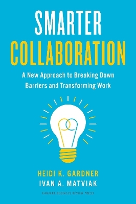 Smarter Collaboration - Heidi K. Gardner, Ivan A. Matviak